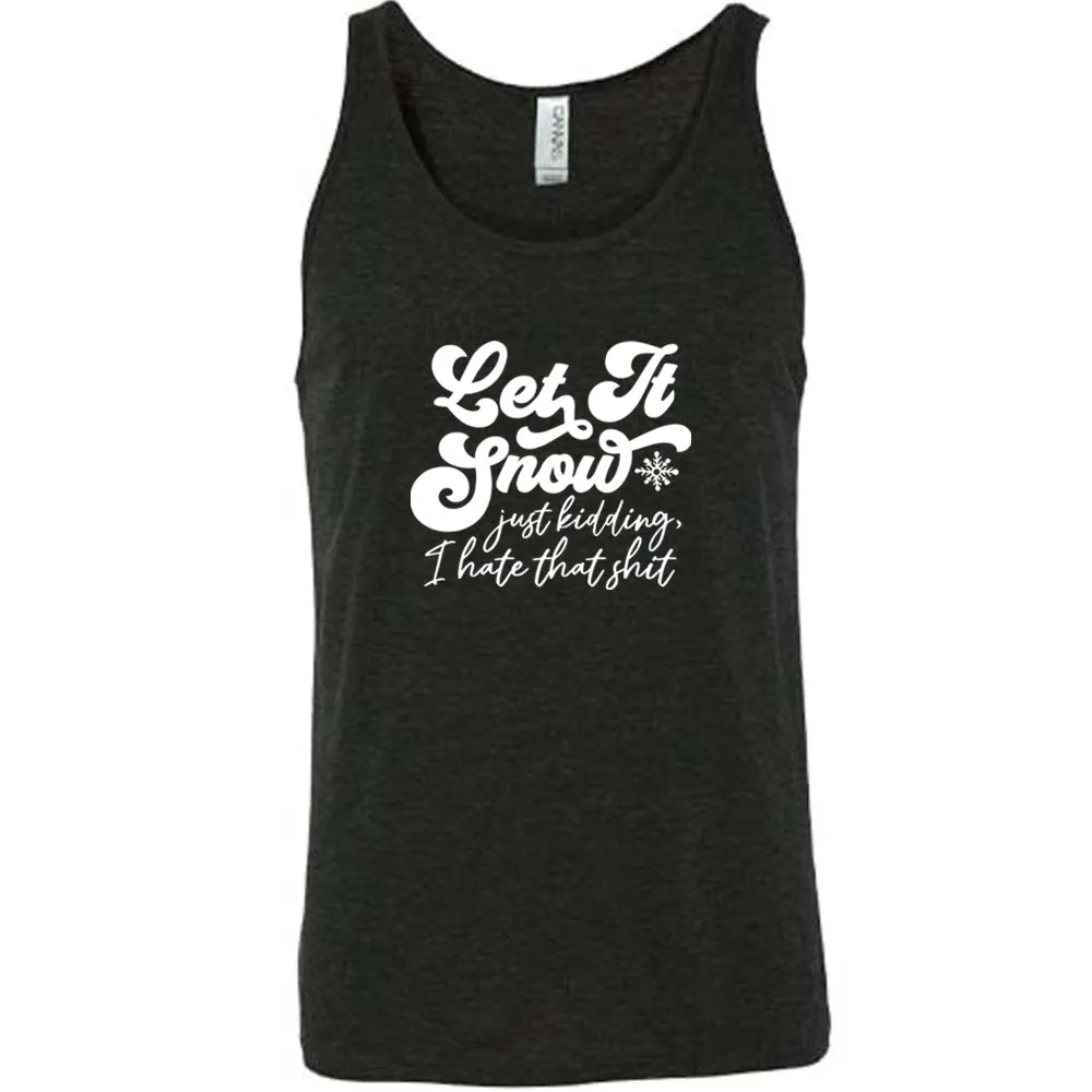 Let It Snow, Just Kidding I Hate That Shit Shirt Unisex