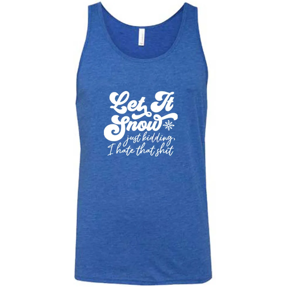 Let It Snow, Just Kidding I Hate That Shit Shirt Unisex