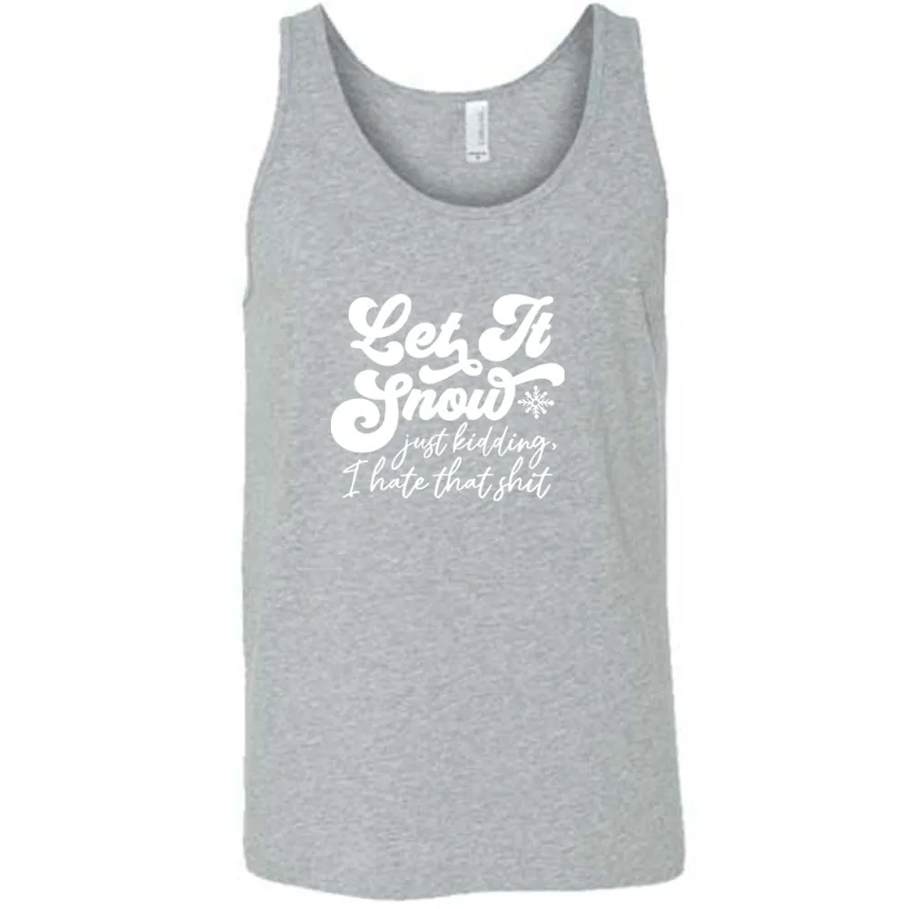 Let It Snow, Just Kidding I Hate That Shit Shirt Unisex