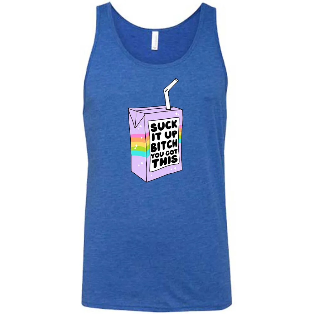 Suck It Up Bitch You Got This Shirt Unisex