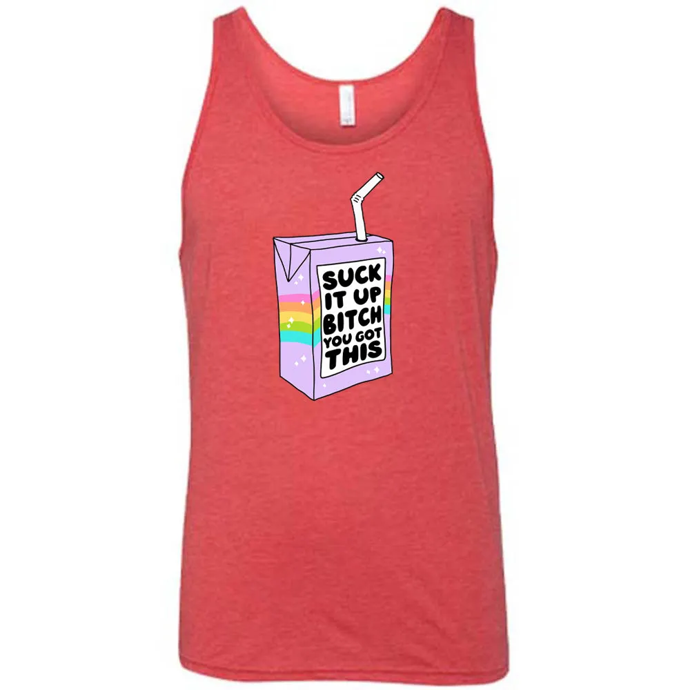 Suck It Up Bitch You Got This Shirt Unisex