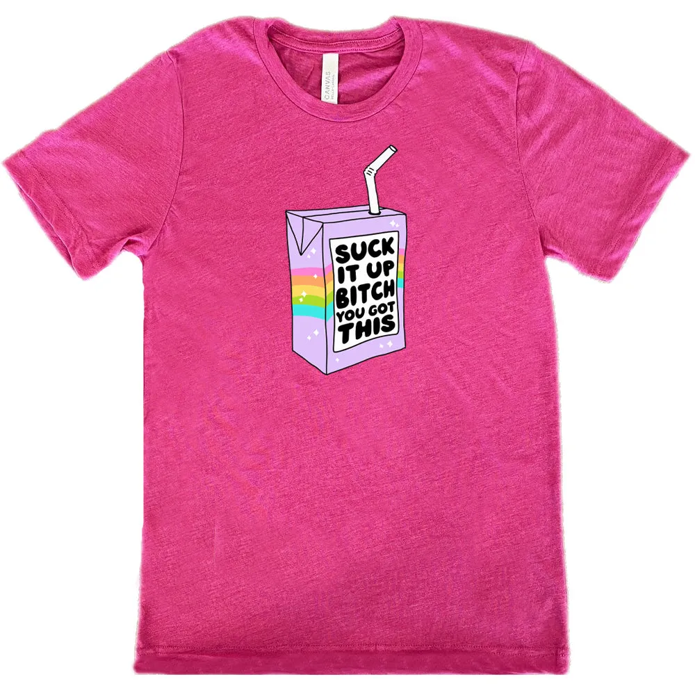 Suck It Up Bitch You Got This Shirt Unisex