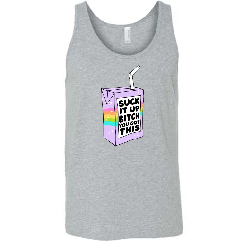 Suck It Up Bitch You Got This Shirt Unisex