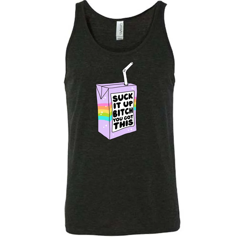 Suck It Up Bitch You Got This Shirt Unisex