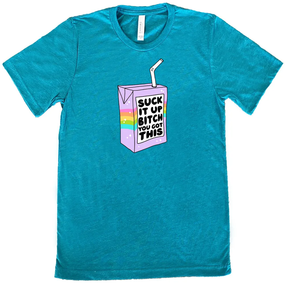 Suck It Up Bitch You Got This Shirt Unisex